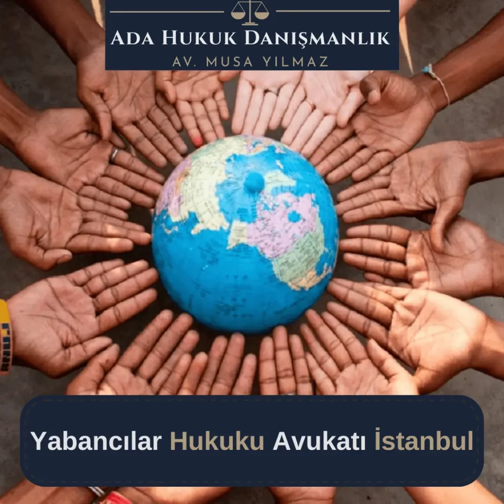 Yabancı avukatı İstanbul ve tüm Türkiye'de faaliyetleri