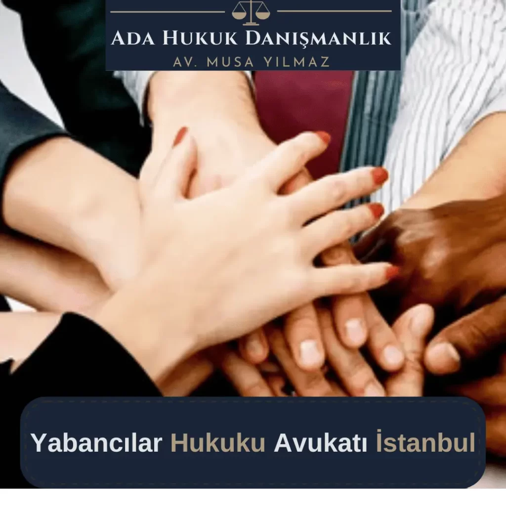 Yabancı avukatı İstanbul ve tüm Türkiye'de yabancılıkla ilgili hukuki çatışmaları çözüme kavuşturur.