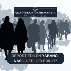 Sınır dışı edilen yabancı Türkiye'ye nasıl girebilir?