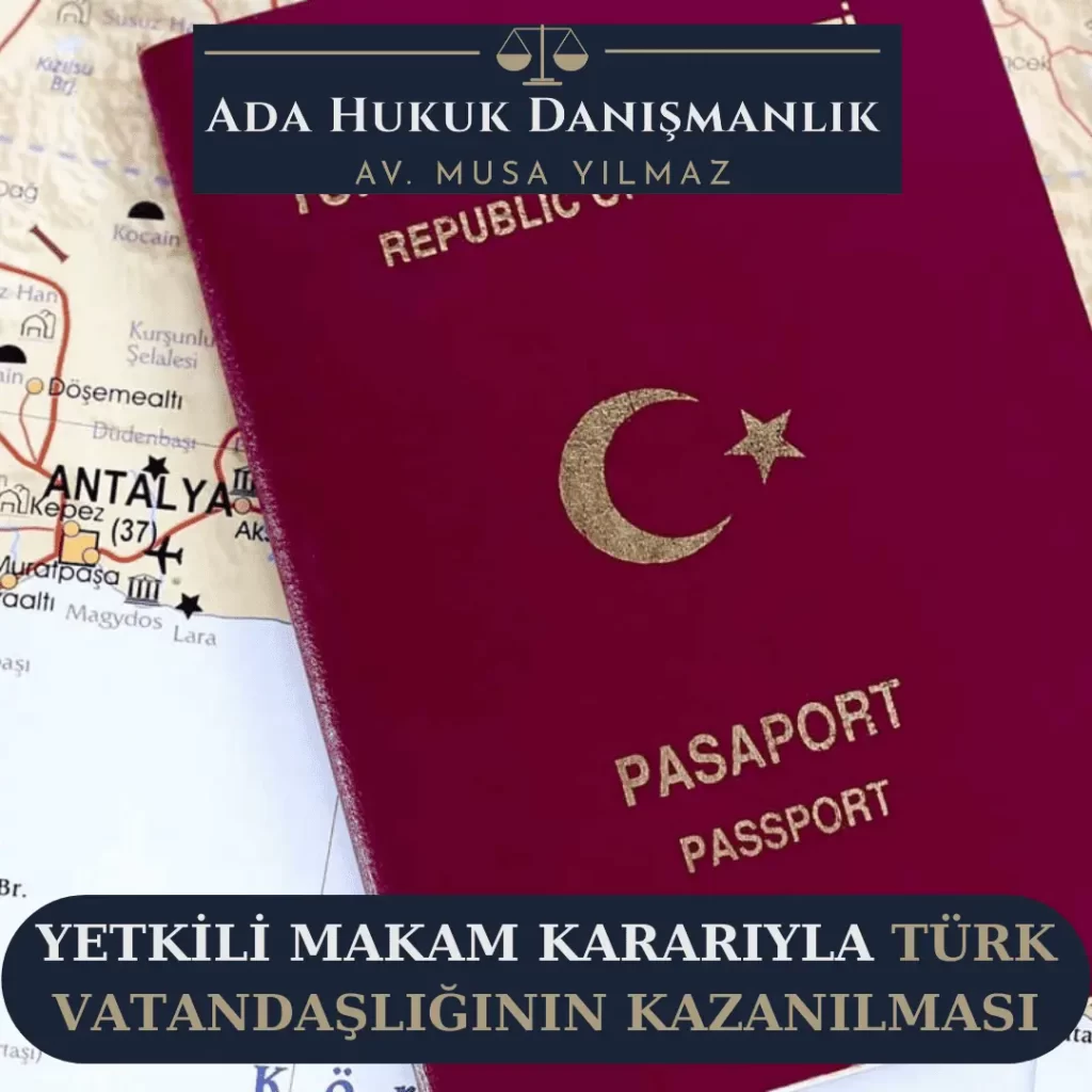 Yetki Makam Kararıyla Türk Vatandaşlığının Kazanılması Konusunda rehber