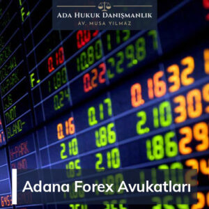 Adana'da Forex Avukatları - Hukuki Destek