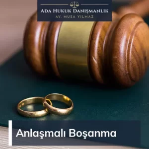 anlaşmalı boşanma avukatı musa yılmaz ile boşanma süreci