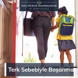 terk nedeniyle boşanma davası hakkında merak edilen bilgiler.