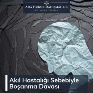 akıl hastalığı sebebiyle boşanma davası