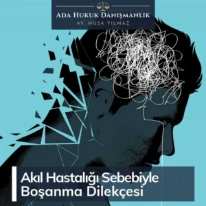akıl hastalığı sebebiyle boşanma dilekçesi