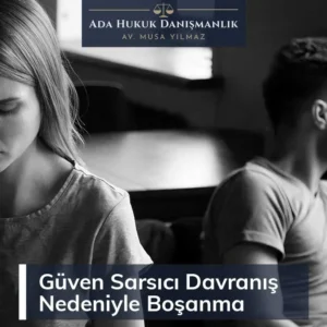 Güven sarsıcı davranış nedeniyle boşanma davalarında Yargıtay kararları nelerdir? Hangi haller güven sarsıcı davranış kabul edilir?