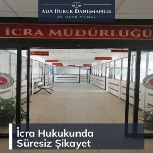 İcra Hukukunda Süresiz Şikayet